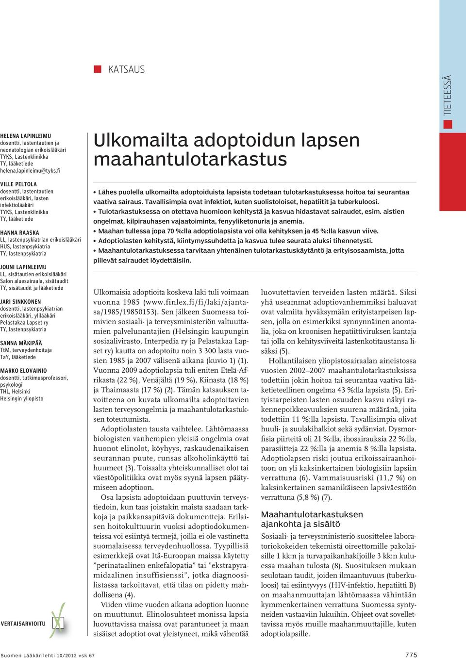 lastenpsykiatria Jouni Lapinleimu LL, sisätautien erikoislääkäri Salon aluesairaala, sisätaudit TY, sisätaudit ja lääketiede Jari Sinkkonen dosentti, lastenpsykiatrian erikoislääkäri, ylilääkäri