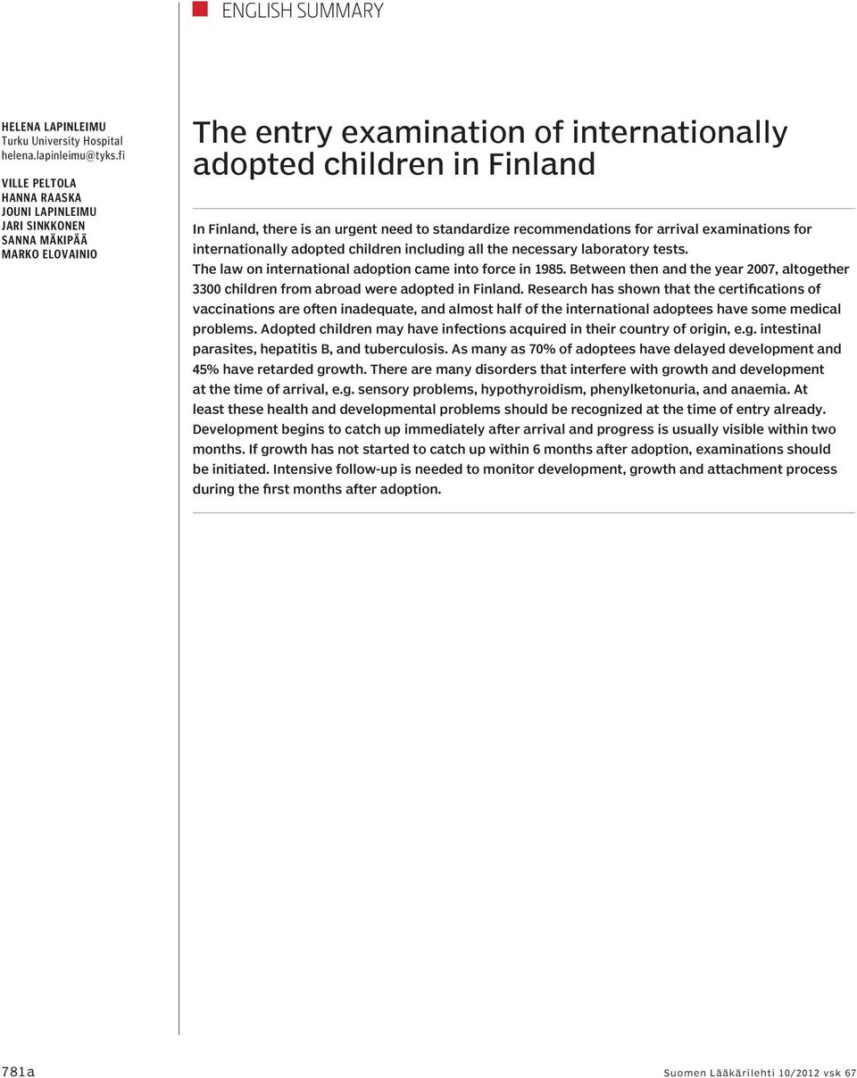 standardize recommendations for arrival examinations for internationally adopted children including all the necessary laboratory tests. The law on international adoption came into force in 1985.