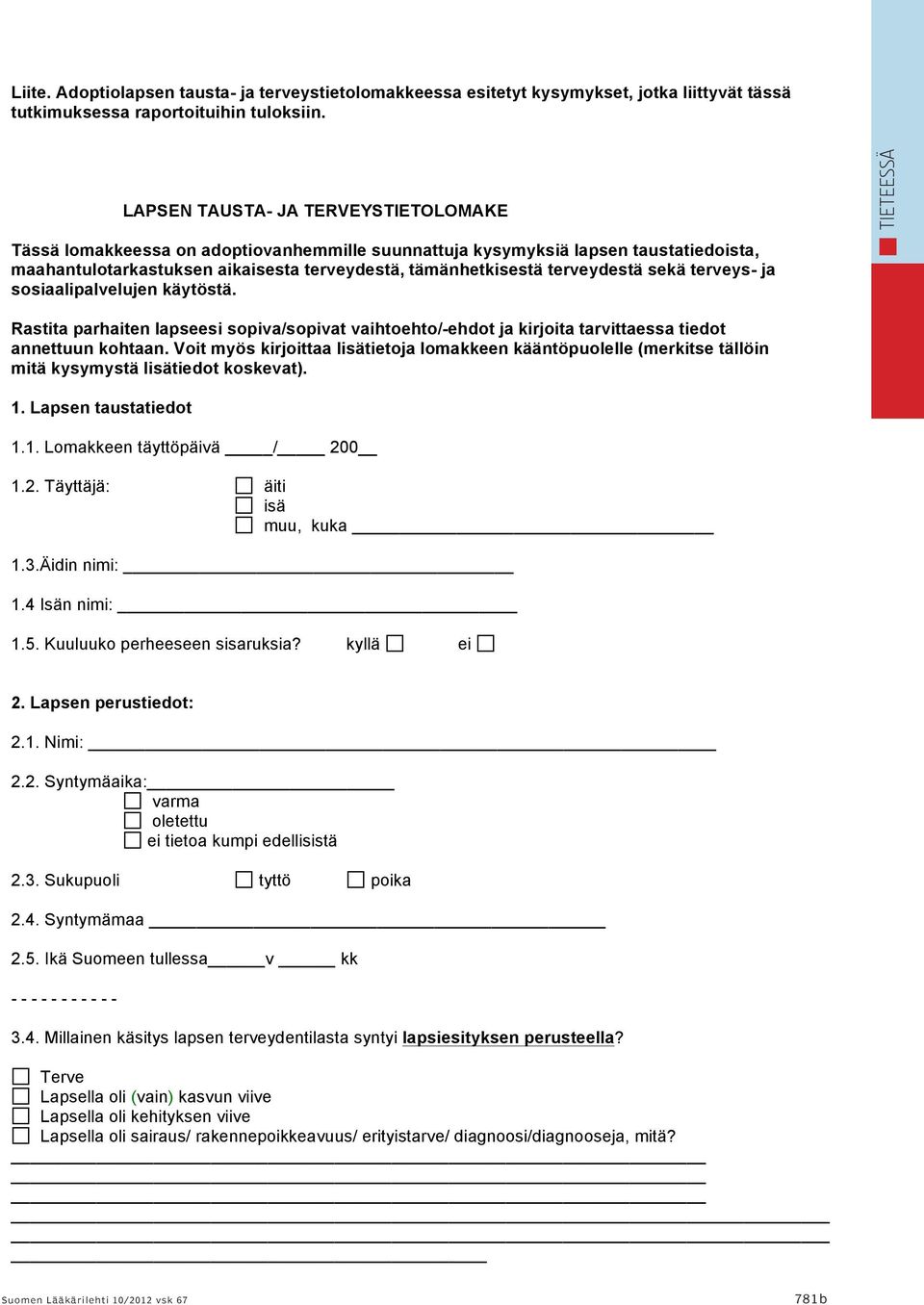 terveydestä sekä terveys- ja sosiaalipalvelujen käytöstä. Rastita parhaiten lapseesi sopiva/sopivat vaihtoehto/-ehdot ja kirjoita tarvittaessa tiedot annettuun kohtaan.