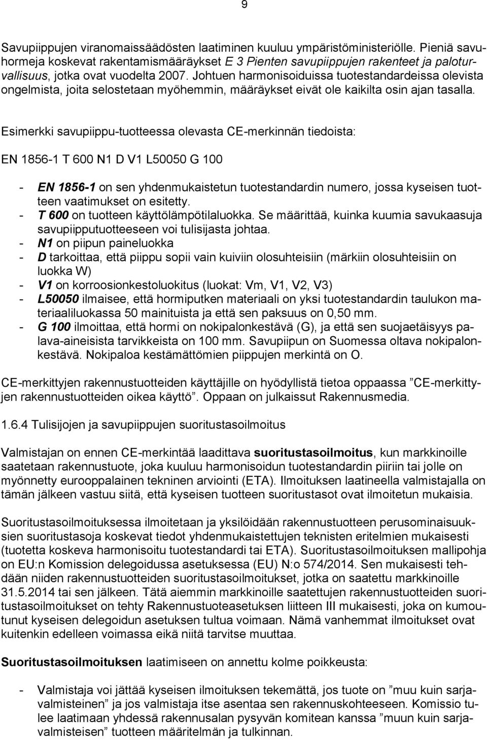 Johtuen harmonisoiduissa tuotestandardeissa olevista ongelmista, joita selostetaan myöhemmin, määräykset eivät ole kaikilta osin ajan tasalla.