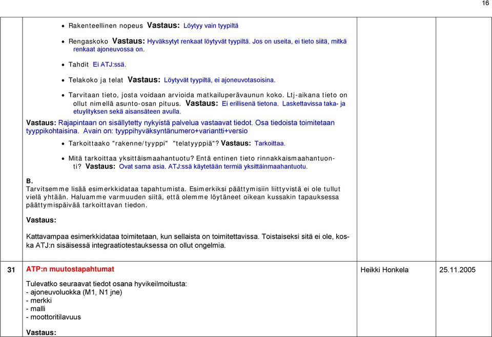 Laskettavissa taka- ja etuylityksen sekä aisansäteen avulla. Rajapintaan on sisällytetty nykyistä palvelua vastaavat tiedot. Osa tiedoista toimitetaan tyyppikohtaisina.