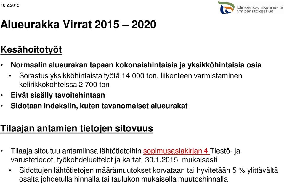 tietojen sitovuus Tilaaja sitoutuu antamiinsa lähtötietoihin sopimusasiakirjan 4 Tiestö- ja varustetiedot, työkohdeluettelot ja kartat, 30.1.