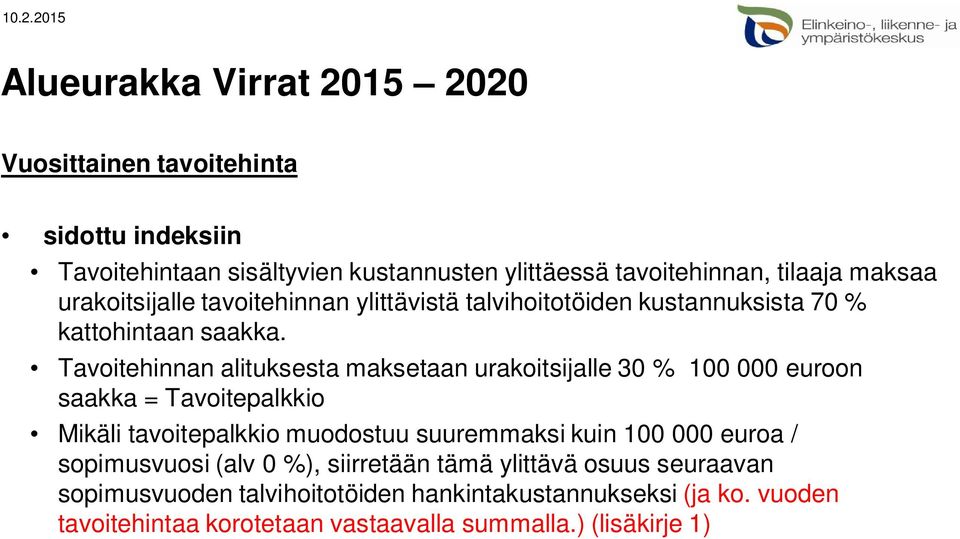 Tavoitehinnan alituksesta maksetaan urakoitsijalle 30 % 100 000 euroon saakka = Tavoitepalkkio Mikäli tavoitepalkkio muodostuu suuremmaksi kuin