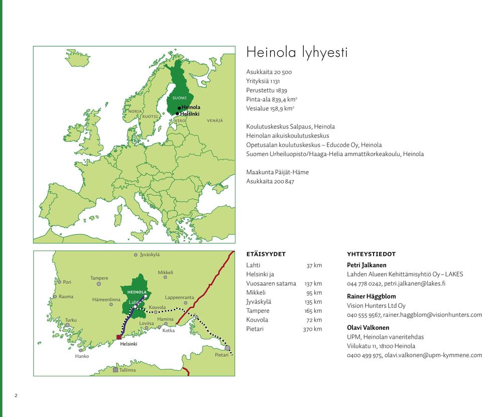 YHTEYSTIEDOT Mikkeli Tampere Pori Heinola Rauma Hämeenlinna Lappeenranta Lahti Kouvola Turku Loviisa Helsinki Hanko Hamina Kotka Pietari Lahti Helsinki ja Vuosaaren satama Mikkeli Jyväskylä Tampere