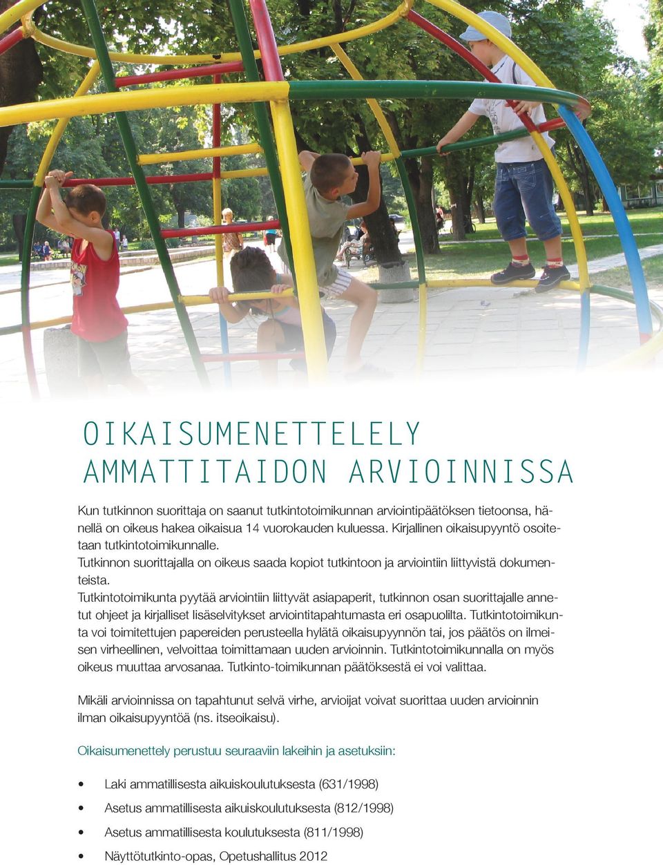 Tutkintotoimikunta pyytää arviointiin liittyvät asiapaperit, tutkinnon osan suorittajalle annetut ohjeet ja kirjalliset lisäselvitykset arviointitapahtumasta eri osapuolilta.
