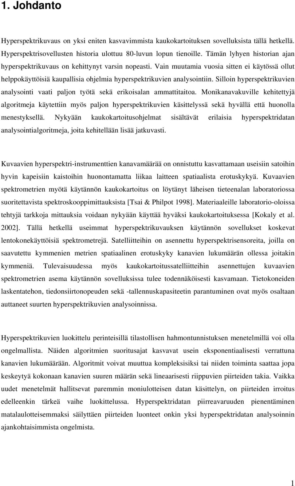 Silloin hyperspektrikuvien analysointi vaati paljon työtä sekä erikoisalan ammattitaitoa.