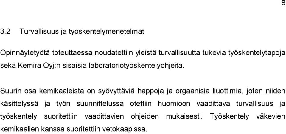 Suurin osa kemikaaleista on syövyttäviä happoja ja orgaanisia liuottimia, joten niiden käsittelyssä ja työn