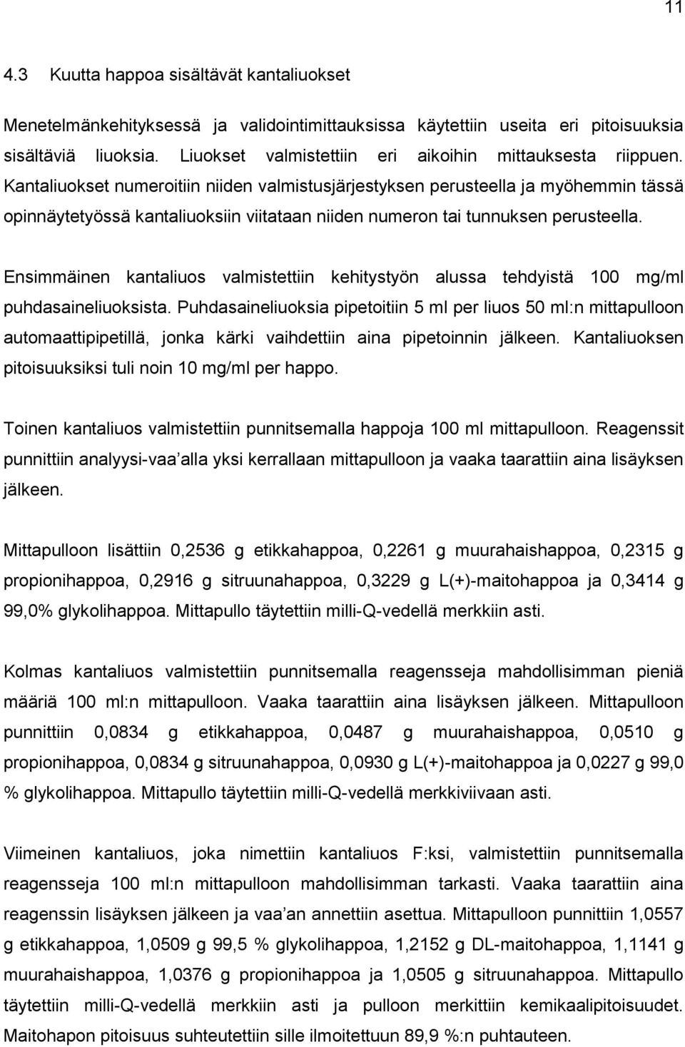 Kantaliuokset numeroitiin niiden valmistusjärjestyksen perusteella ja myöhemmin tässä opinnäytetyössä kantaliuoksiin viitataan niiden numeron tai tunnuksen perusteella.