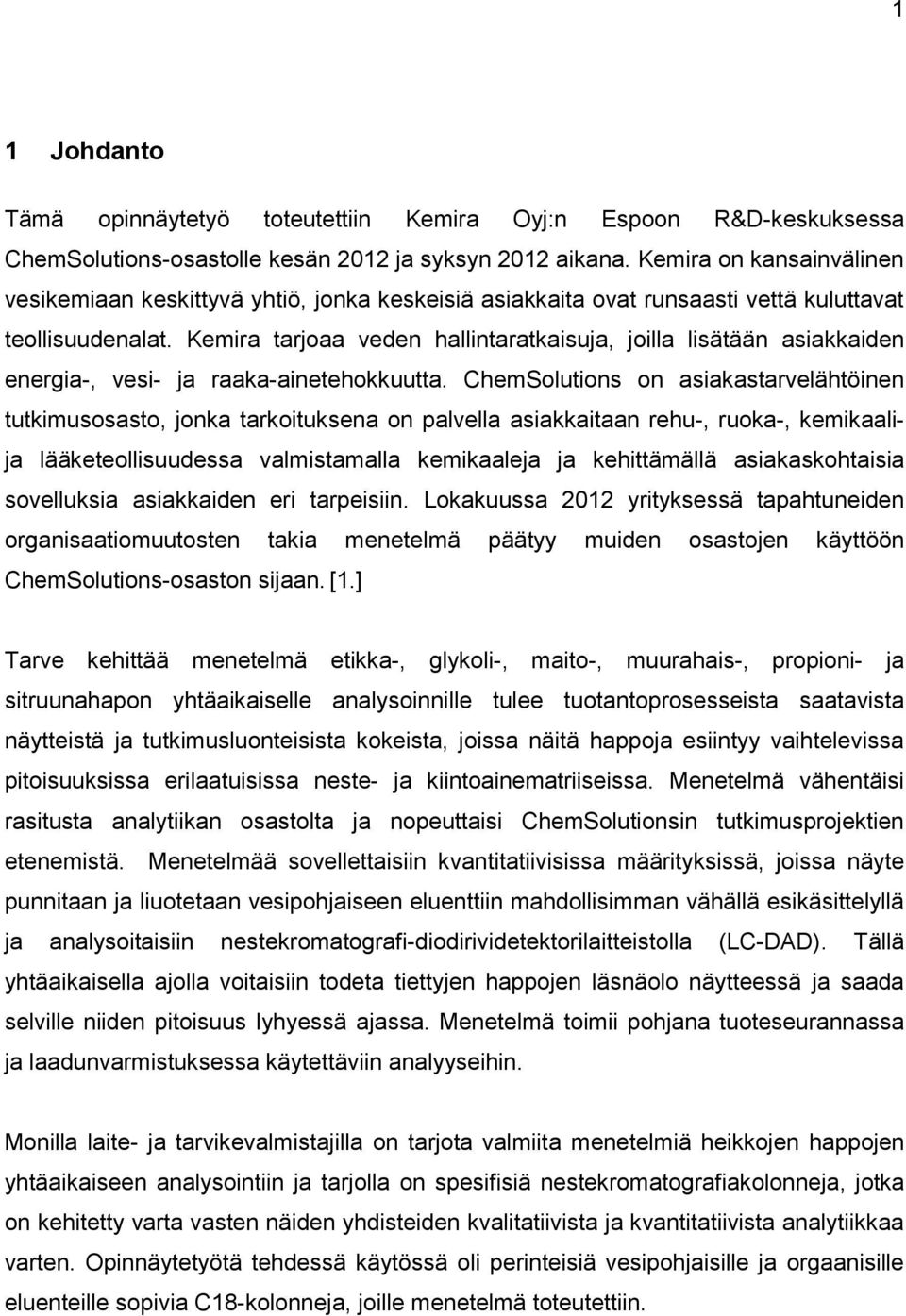 Kemira tarjoaa veden hallintaratkaisuja, joilla lisätään asiakkaiden energia-, vesi- ja raaka-ainetehokkuutta.