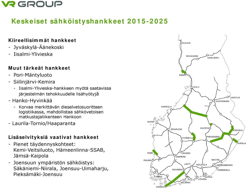 dieselvetosuoritteen logistiikassa, mahdollistaa sähkövetoisen matkustajaliikenteen Hankoon - Laurila-Tornio/Haaparanta Lisäselvityksiä vaativat