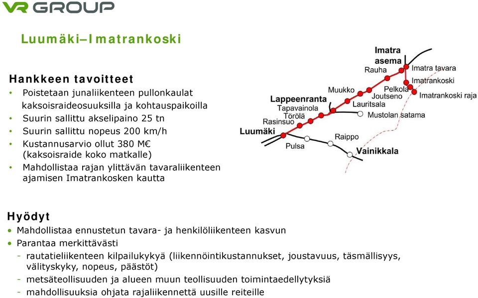 Mahdollistaa ennustetun tavara- ja henkilöliikenteen kasvun Parantaa merkittävästi - rautatieliikenteen kilpailukykyä (liikennöintikustannukset, joustavuus,