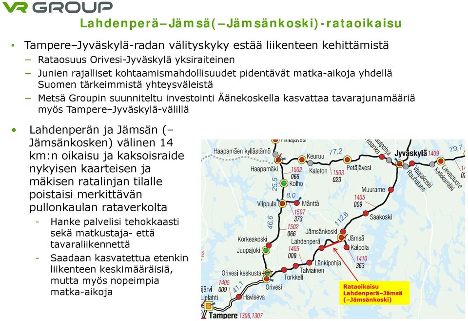 Tampere Jyväskylä-välillä Lahdenperän ja Jämsän ( Jämsänkosken) välinen 1 km:n oikaisu ja kaksoisraide nykyisen kaarteisen ja mäkisen ratalinjan tilalle poistaisi merkittävän