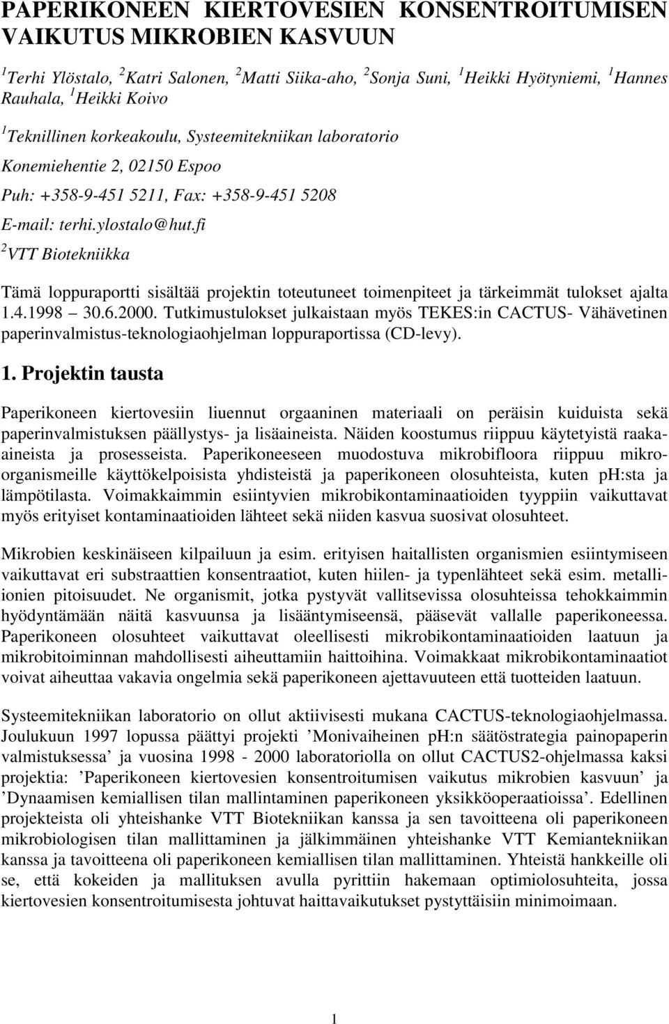 fi VTT Biotekniikka Tämä loppuraportti sisältää projektin toteutuneet toimenpiteet ja tärkeimmät tulokset ajalta 1.4.1998 3.6.