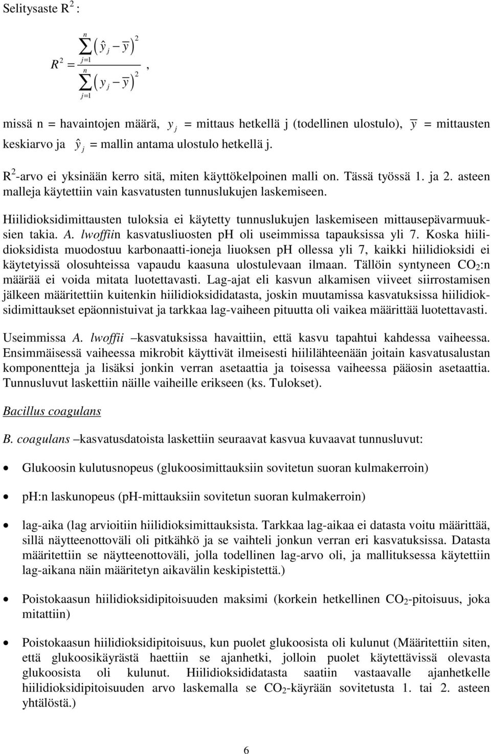 Hiilidioksidimittausten tuloksia ei käytetty tunnuslukujen laskemiseen mittausepävarmuuksien takia. A. lwoffiin kasvatusliuosten ph oli useimmissa tapauksissa yli 7.