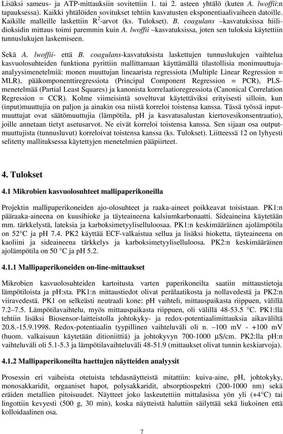 lwoffii kasvatuksissa, joten sen tuloksia käytettiin tunnuslukujen laskemiseen. Sekä A. lwoffii- että B.