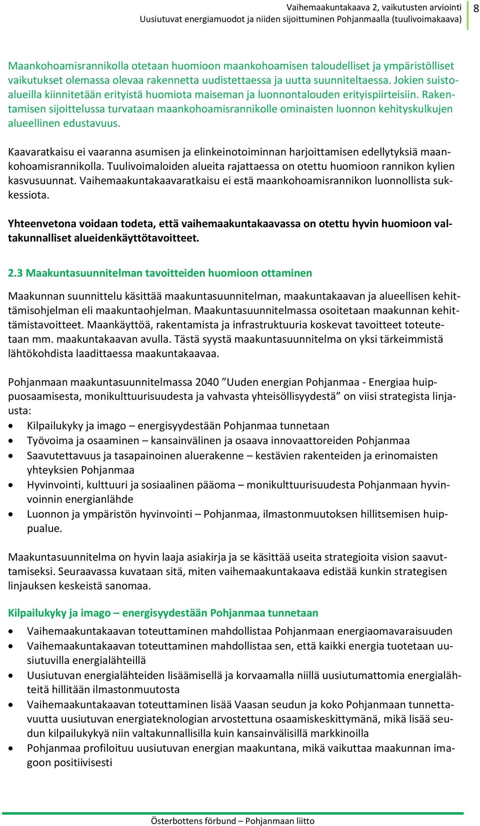 Rakentamisen sijoittelussa turvataan maankohoamisrannikolle ominaisten luonnon kehityskulkujen alueellinen edustavuus.