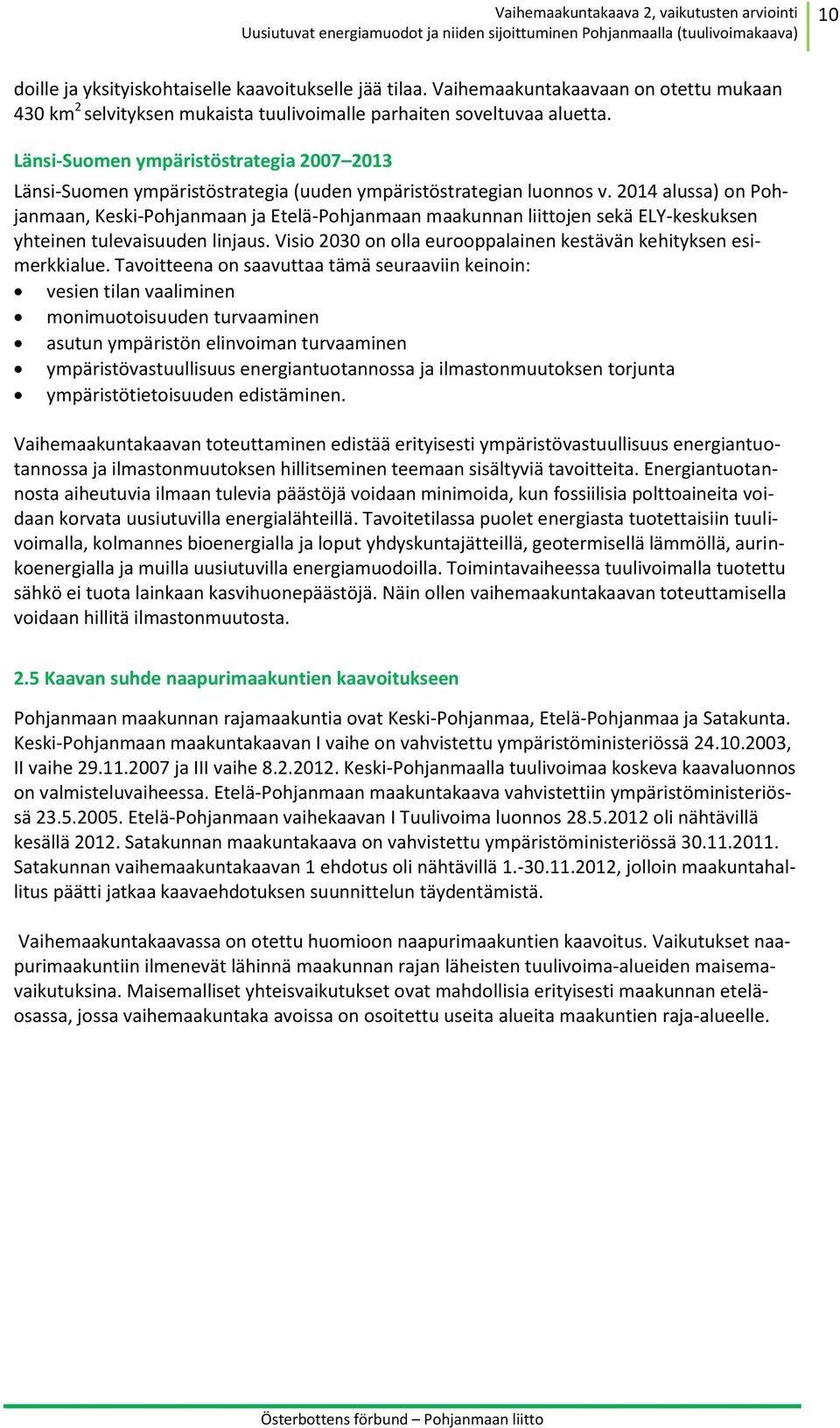 2014 alussa) on Pohjanmaan, Keski-Pohjanmaan ja Etelä-Pohjanmaan maakunnan liittojen sekä ELY-keskuksen yhteinen tulevaisuuden linjaus.