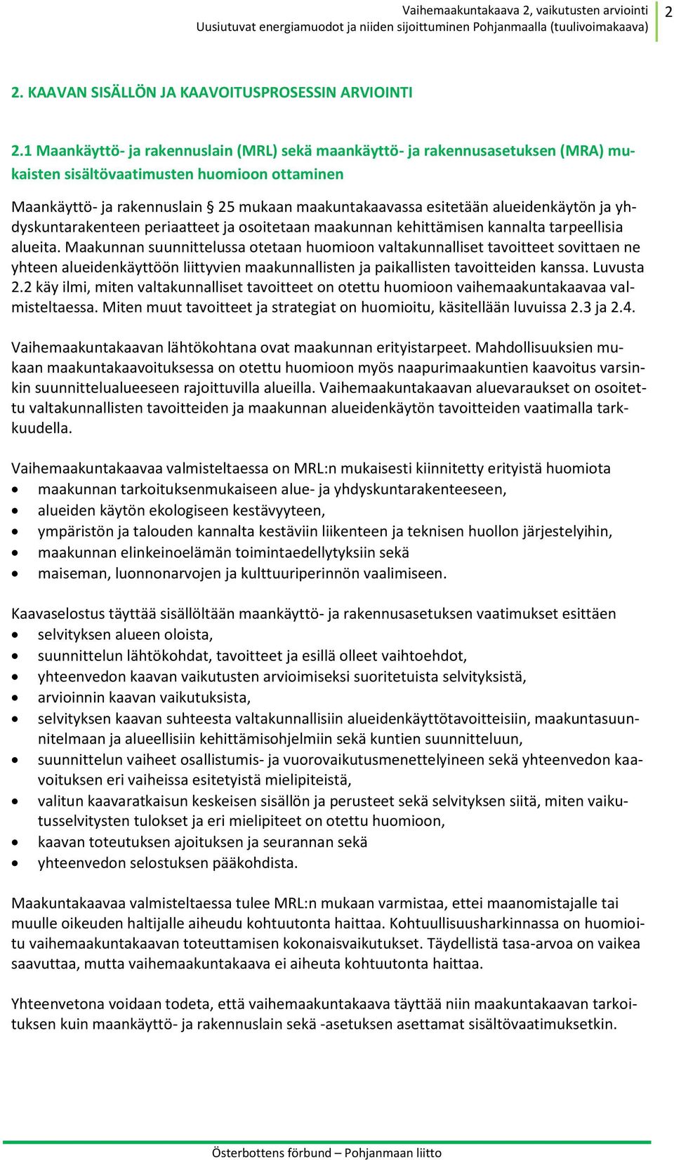 alueidenkäytön ja yhdyskuntarakenteen periaatteet ja osoitetaan maakunnan kehittämisen kannalta tarpeellisia alueita.