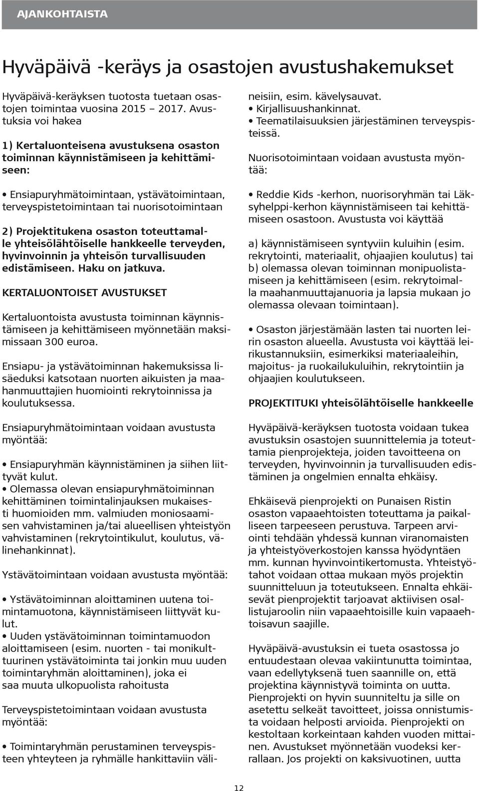 Projektitukena osaston toteuttamalle yhteisölähtöiselle hankkeelle terveyden, hyvinvoinnin ja yhteisön turvallisuuden edistämiseen. Haku on jatkuva.