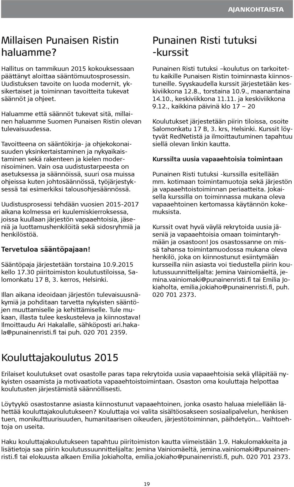 Haluamme että säännöt tukevat sitä, millainen haluamme Suomen Punaisen Ristin olevan tulevaisuudessa.