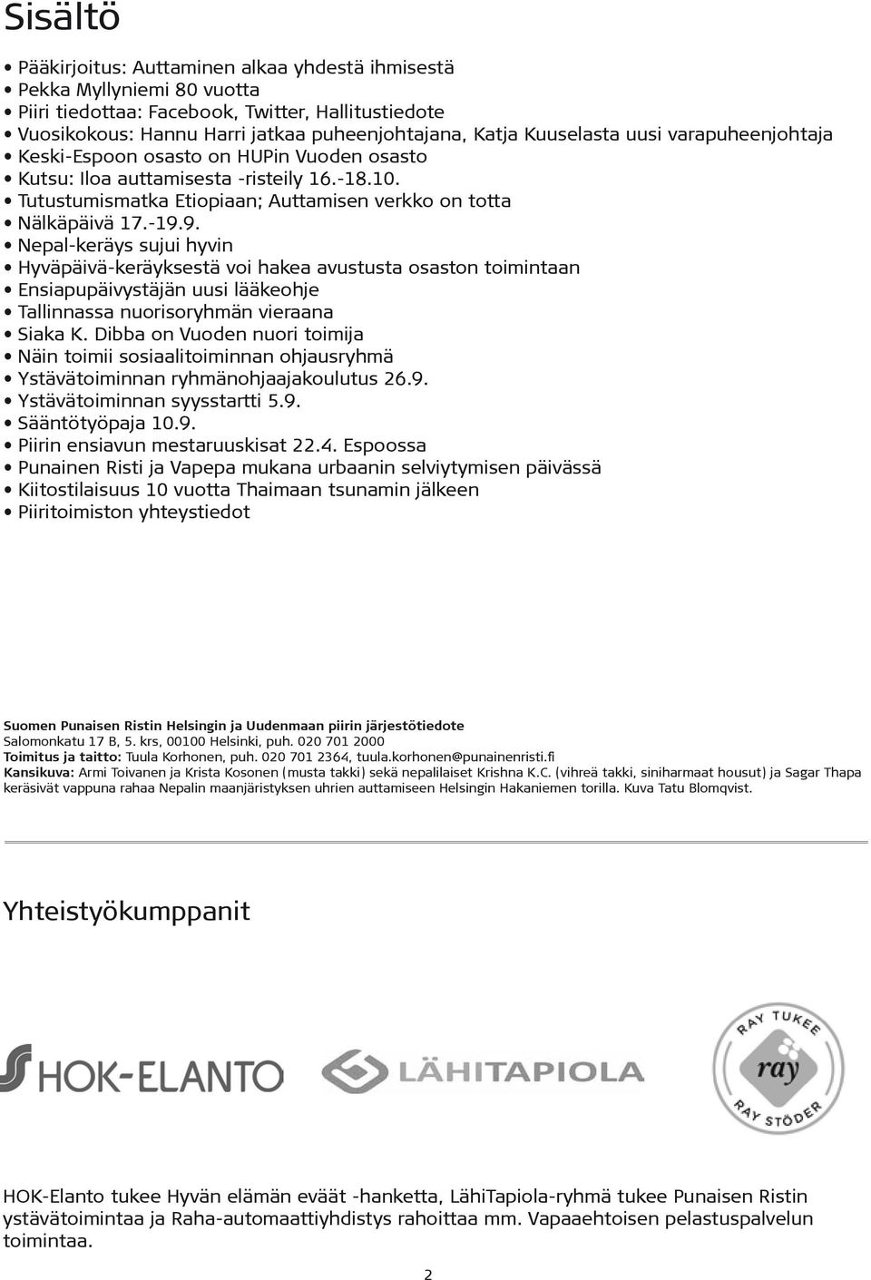 9. Nepal-keräys sujui hyvin Hyväpäivä-keräyksestä voi hakea avustusta osaston toimintaan Ensiapupäivystäjän uusi lääkeohje Tallinnassa nuorisoryhmän vieraana Siaka K.