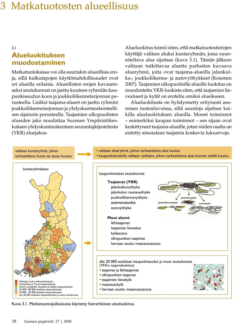 Lisäksi taajama-alueet on jaettu ryhmiin joukkoliikennetarjonnan ja yhdyskuntarakenteellisen sijainnin perusteella.