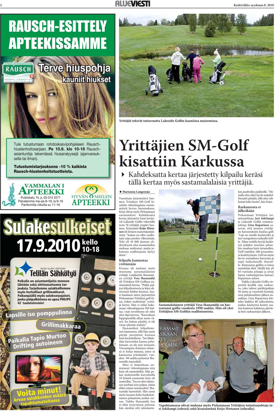 Tutustumistarjouksena -10 % kaikista Rausch-hiustenhoitotuotteista. Yrittäjien SM-Golf kisattiin Karkussa! Kahdeksatta kertaa järjestetty kilpailu keräsi tällä kertaa myös sastamalalaisia yrittäjiä.