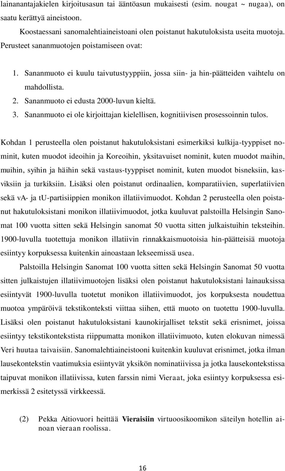 Sananmuoto ei ole kirjoittajan kielellisen, kognitiivisen prosessoinnin tulos.