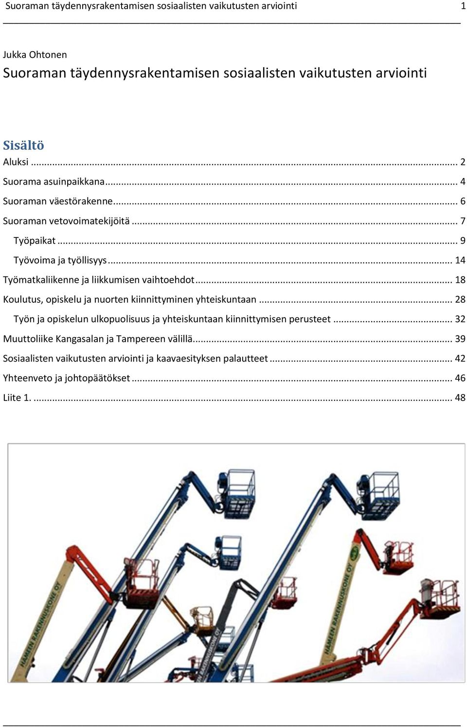 .. 14 Työmatkaliikenne ja liikkumisen vaihtoehdot... 18 Koulutus, opiskelu ja nuorten kiinnittyminen yhteiskuntaan.