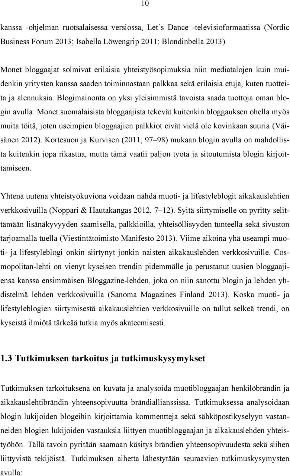 Blogimainonta on yksi yleisimmistä tavoista saada tuottoja oman blogin avulla.