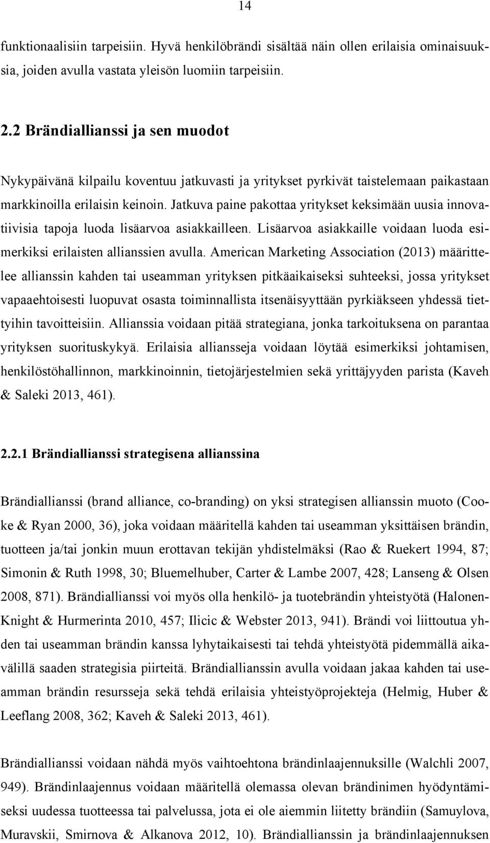 Jatkuva paine pakottaa yritykset keksimään uusia innovatiivisia tapoja luoda lisäarvoa asiakkailleen. Lisäarvoa asiakkaille voidaan luoda esimerkiksi erilaisten allianssien avulla.