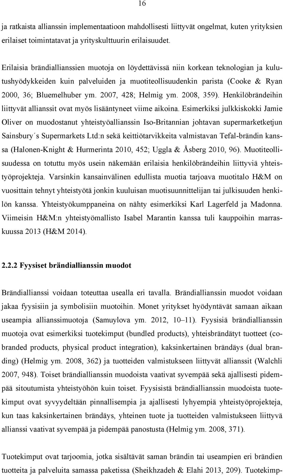 2007, 428; Helmig ym. 2008, 359). Henkilöbrändeihin liittyvät allianssit ovat myös lisääntyneet viime aikoina.