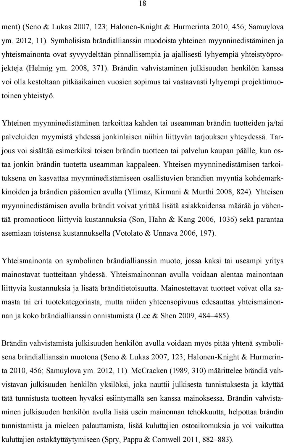 Brändin vahvistaminen julkisuuden henkilön kanssa voi olla kestoltaan pitkäaikainen vuosien sopimus tai vastaavasti lyhyempi projektimuotoinen yhteistyö.