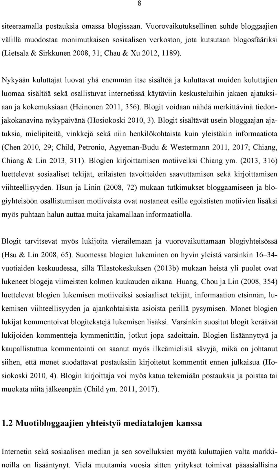 Nykyään kuluttajat luovat yhä enemmän itse sisältöä ja kuluttavat muiden kuluttajien luomaa sisältöä sekä osallistuvat internetissä käytäviin keskusteluihin jakaen ajatuksiaan ja kokemuksiaan