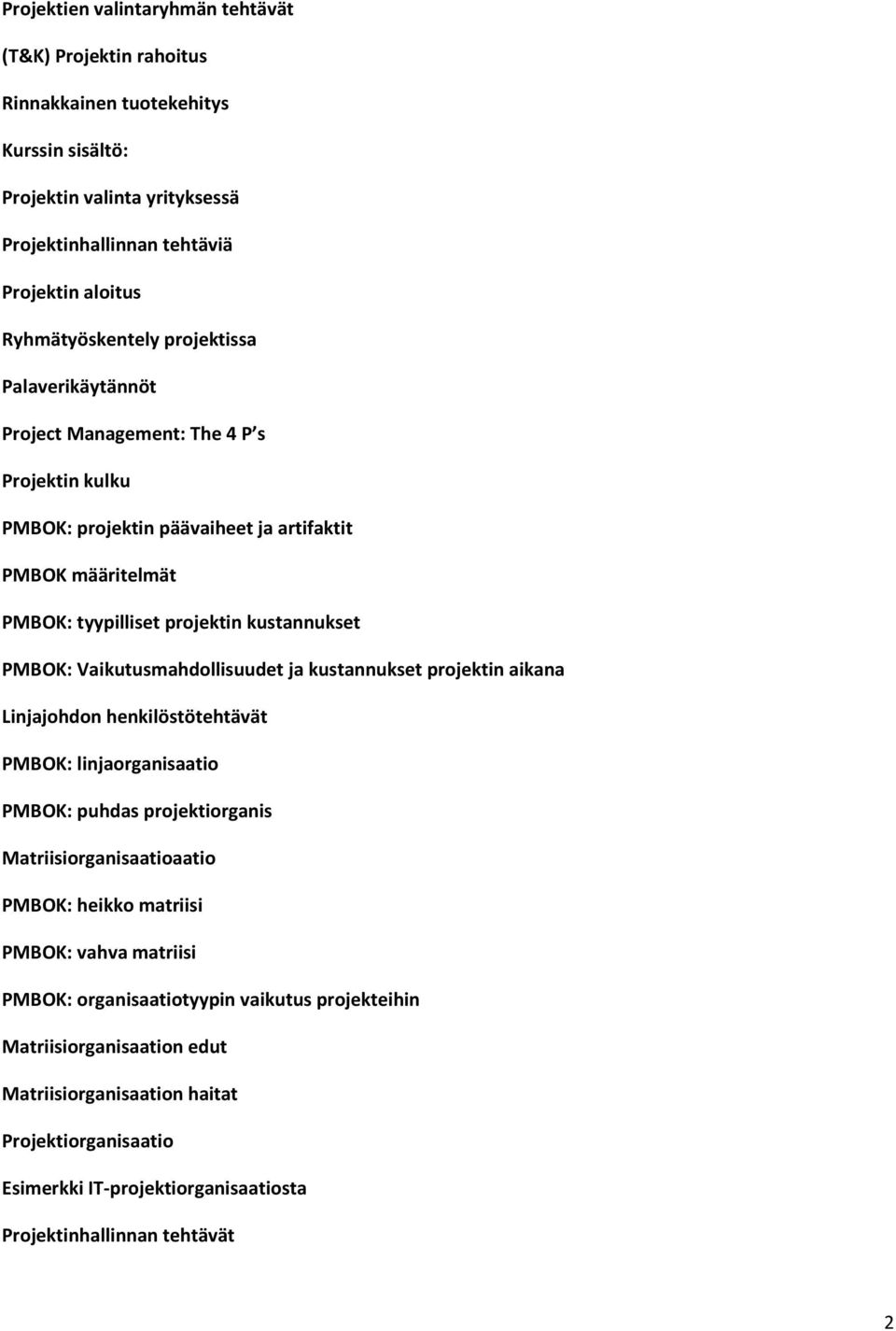 Vaikutusmahdollisuudet ja kustannukset projektin aikana Linjajohdon henkilöstötehtävät PMBOK: linjaorganisaatio PMBOK: puhdas projektiorganis Matriisiorganisaatioaatio PMBOK: heikko matriisi