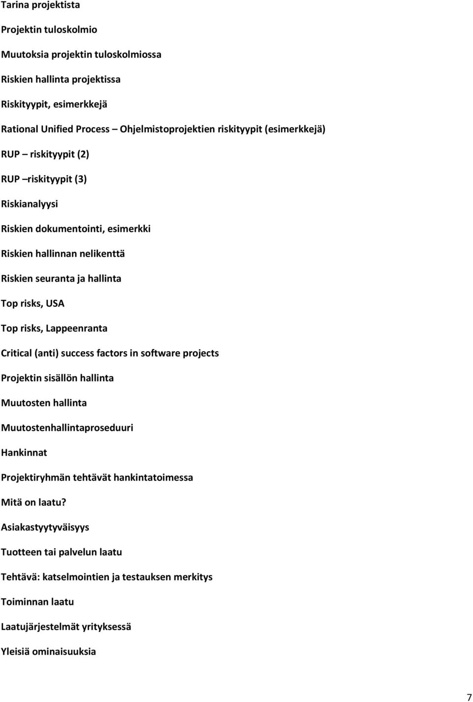 Top risks, Lappeenranta Critical (anti) success factors in software projects Projektin sisällön hallinta Muutosten hallinta Muutostenhallintaproseduuri Hankinnat Projektiryhmän tehtävät