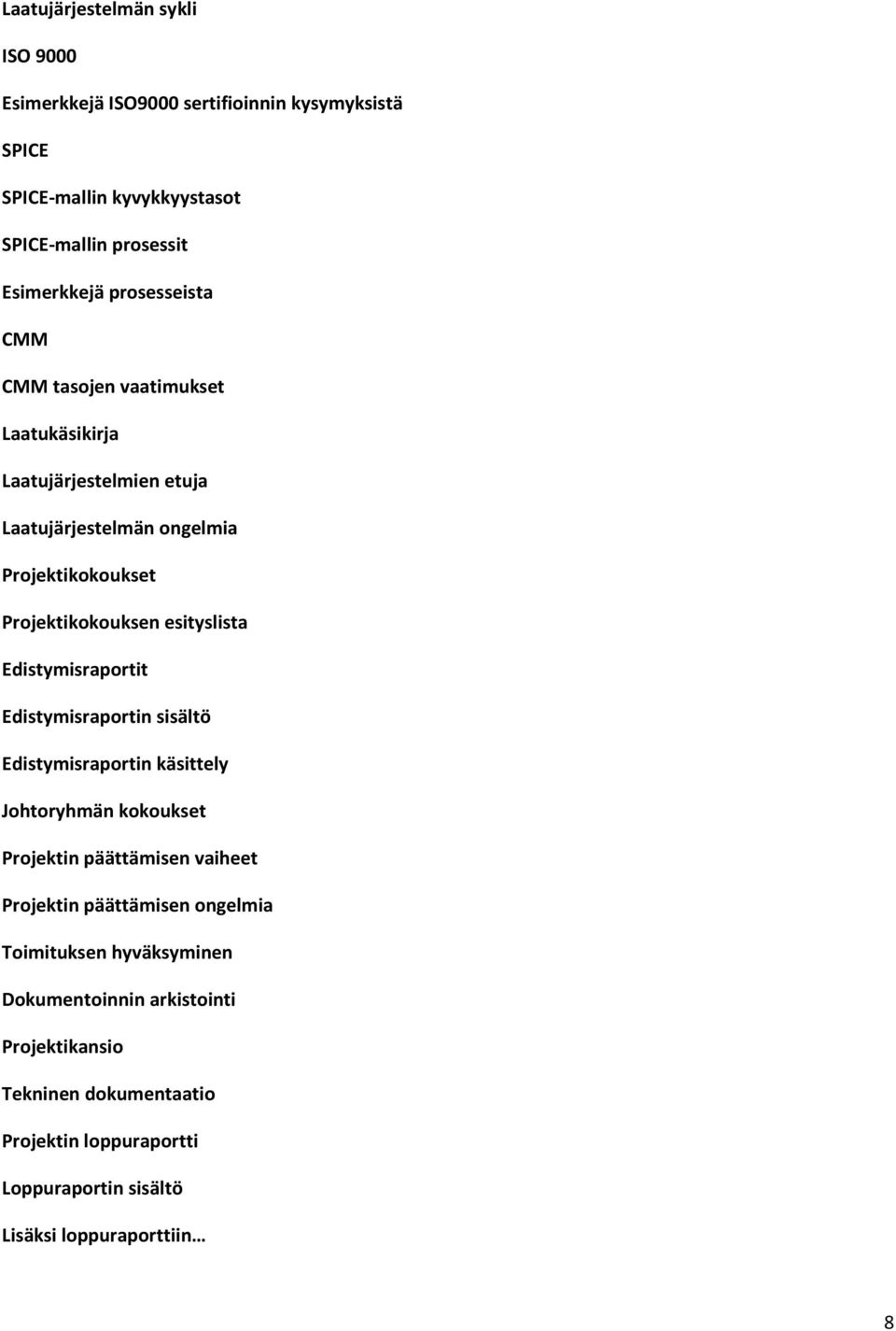 Edistymisraportit Edistymisraportin sisältö Edistymisraportin käsittely Johtoryhmän kokoukset Projektin päättämisen vaiheet Projektin päättämisen ongelmia