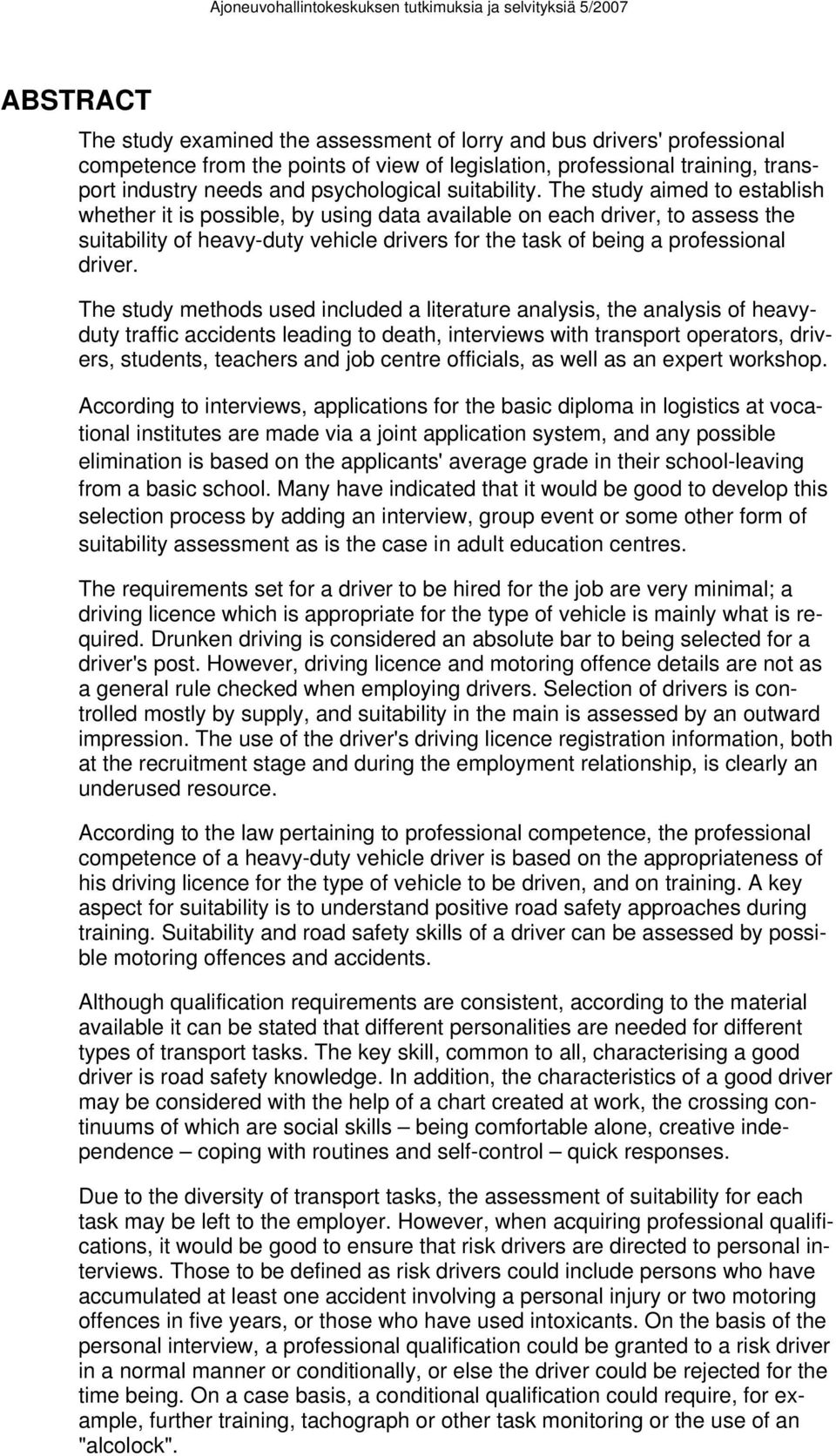 The study aimed to establish whether it is possible, by using data available on each driver, to assess the suitability of heavy-duty vehicle drivers for the task of being a professional driver.