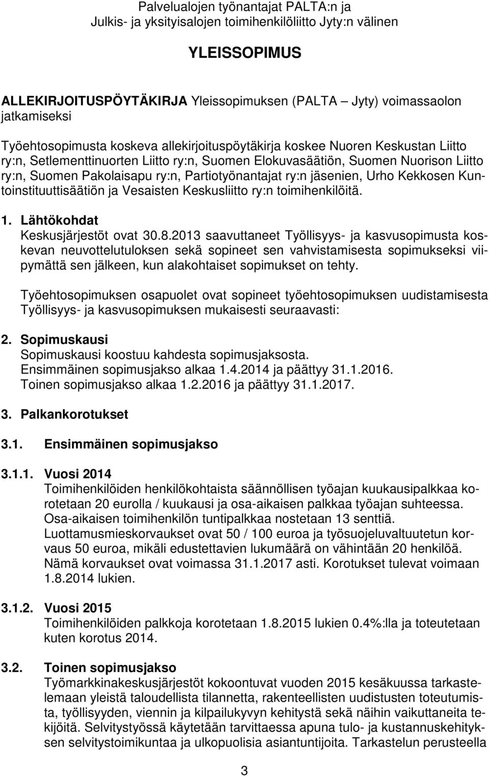 Partiotyönantajat ry:n jäsenien, Urho Kekkosen Kuntoinstituuttisäätiön ja Vesaisten Keskusliitto ry:n toimihenkilöitä. 1. Lähtökohdat Keskusjärjestöt ovat 30.8.