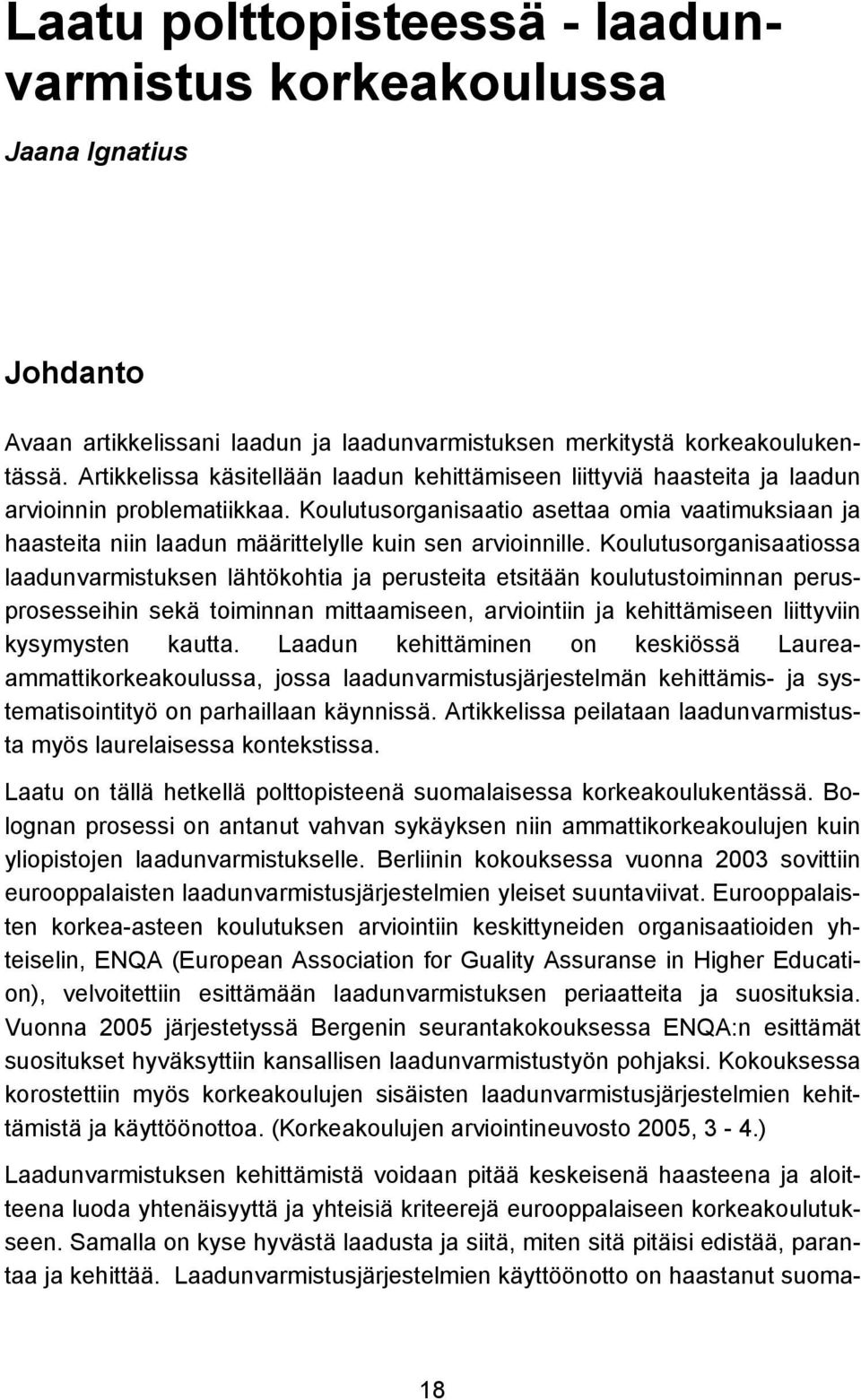 Koulutusorganisaatio asettaa omia vaatimuksiaan ja haasteita niin laadun määrittelylle kuin sen arvioinnille.