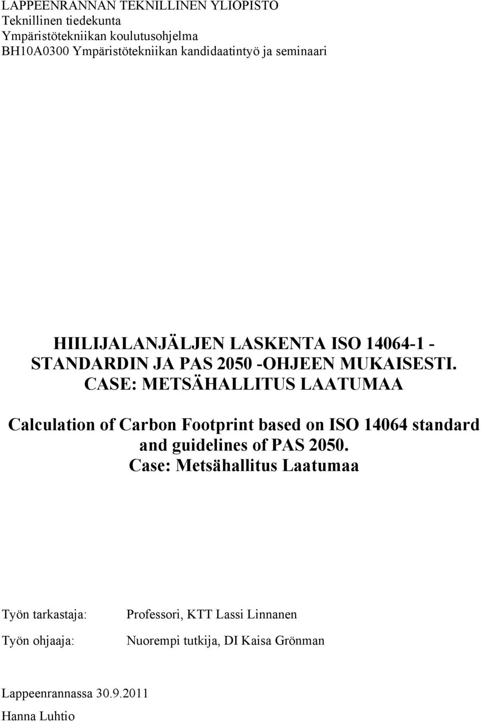 CASE: METSÄHALLITUS LAATUMAA Calculation of Carbon Footprint based on ISO 14064 standard and guidelines of PAS 2050.