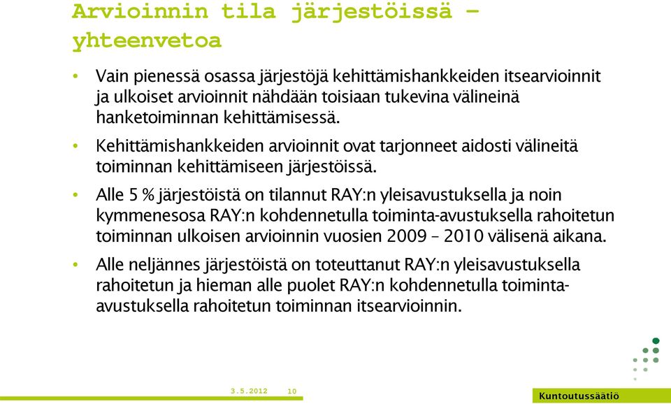 Alle 5 % järjestöistä on tilannut RAY:n yleisavustuksella ja noin kymmenesosa RAY:n kohdennetulla toiminta-avustuksella rahoitetun toiminnan ulkoisen arvioinnin vuosien