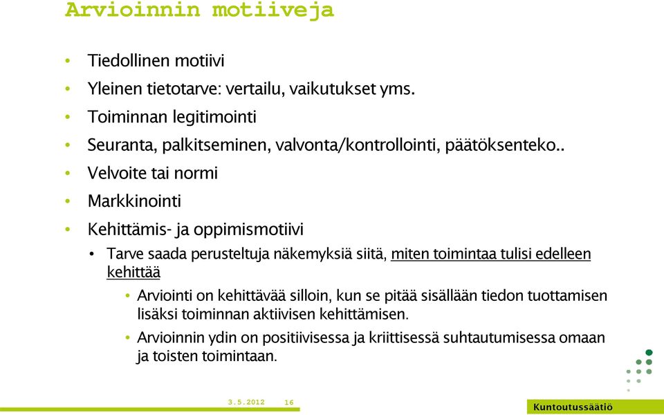 . Velvoite tai normi Markkinointi Kehittämis- ja oppimismotiivi Tarve saada perusteltuja näkemyksiä siitä, miten toimintaa tulisi