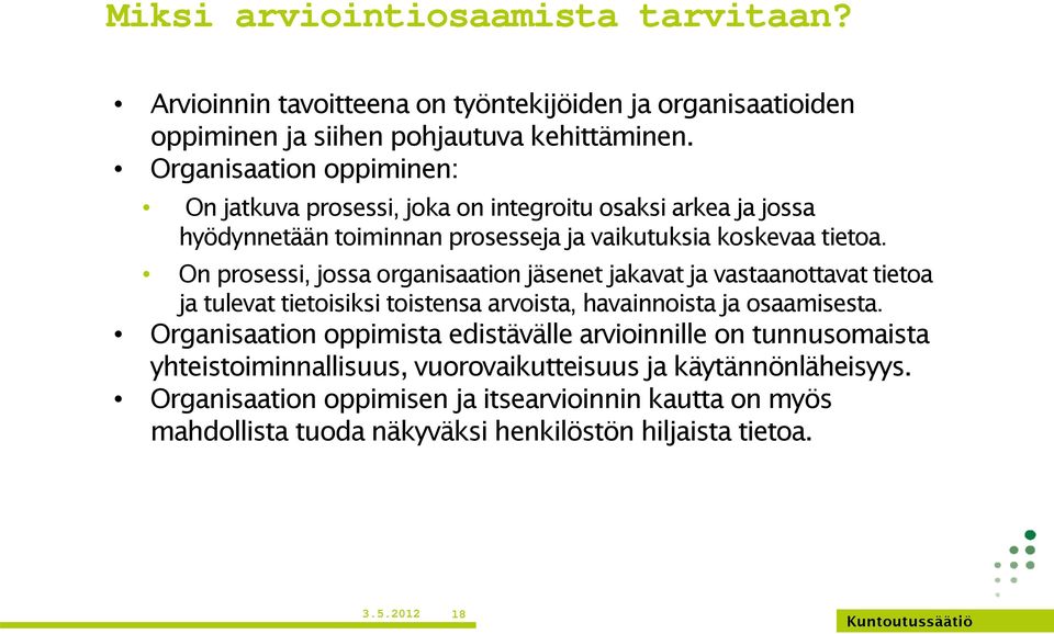 On prosessi, jossa organisaation jäsenet jakavat ja vastaanottavat tietoa ja tulevat tietoisiksi toistensa arvoista, havainnoista ja osaamisesta.