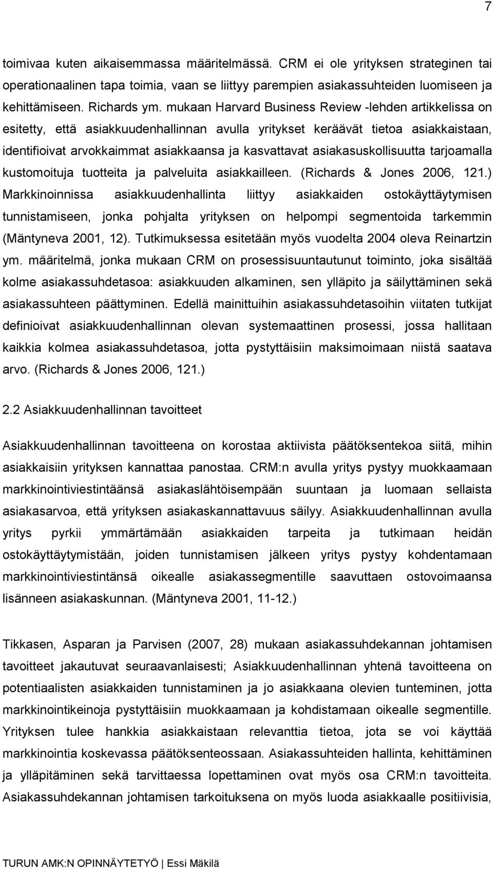 asiakasuskollisuutta tarjoamalla kustomoituja tuotteita ja palveluita asiakkailleen. (Richards & Jones 2006, 121.