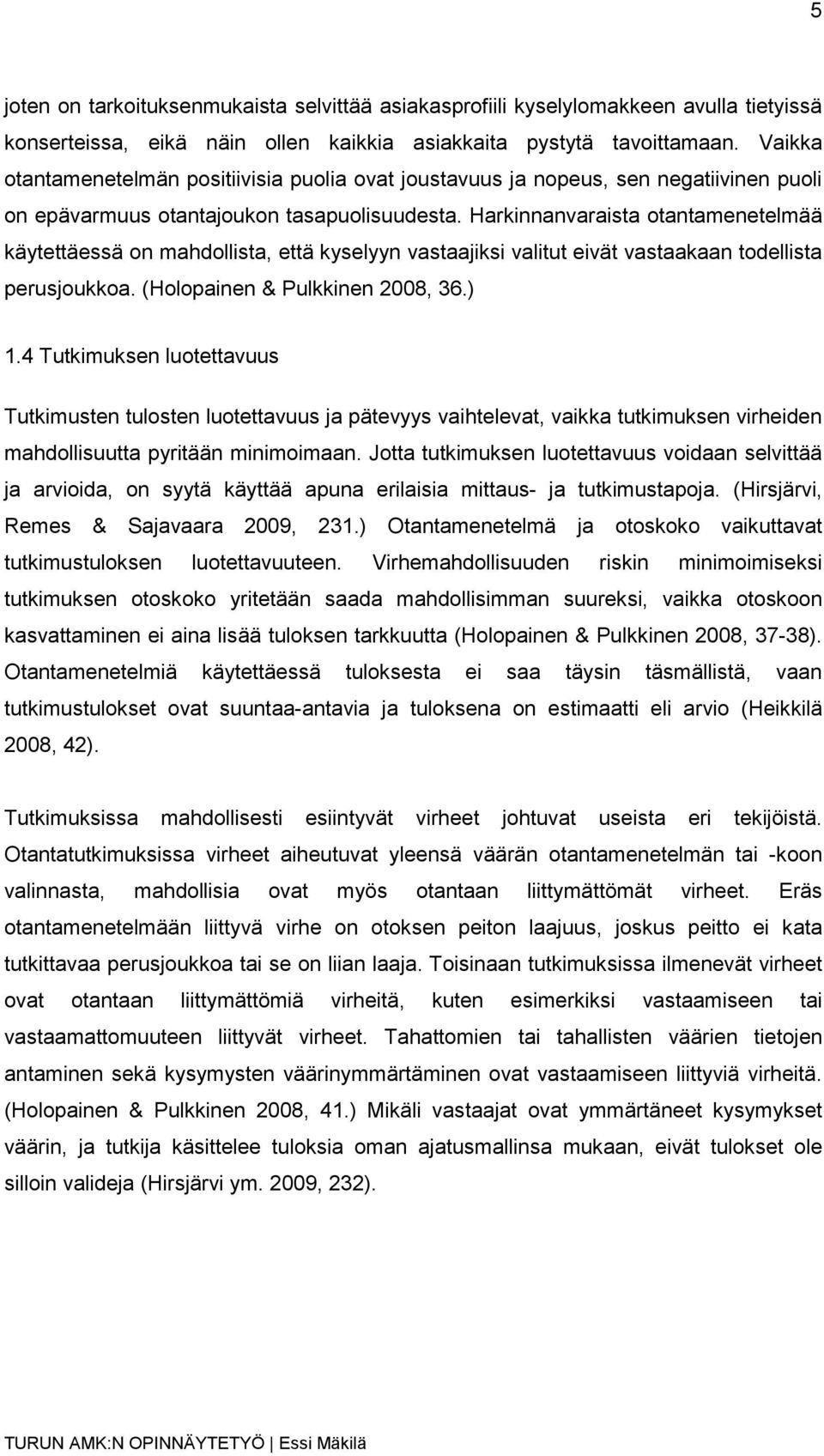 Harkinnanvaraista otantamenetelmää käytettäessä on mahdollista, että kyselyyn vastaajiksi valitut eivät vastaakaan todellista perusjoukkoa. (Holopainen & Pulkkinen 2008, 36.) 1.