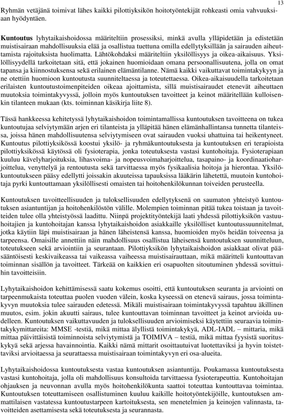 aiheuttamista rajoituksista huolimatta. Lähtökohdaksi määriteltiin yksilöllisyys ja oikea-aikaisuus.