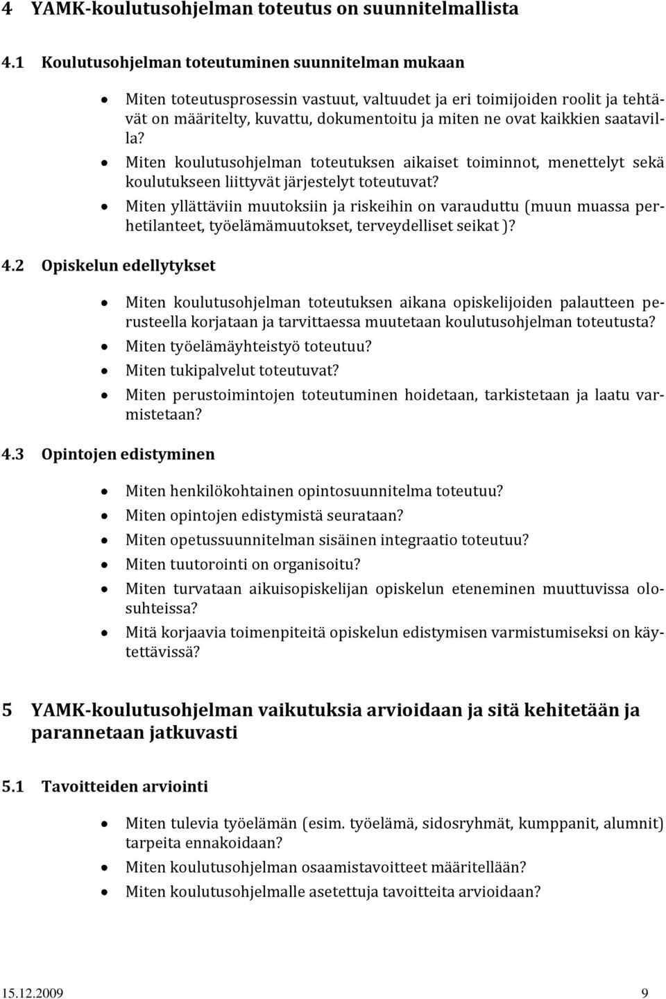 Miten koulutusohjelman toteutuksen aikaiset toiminnot, menettelyt sekä koulutukseen liittyvät järjestelyt toteutuvat?