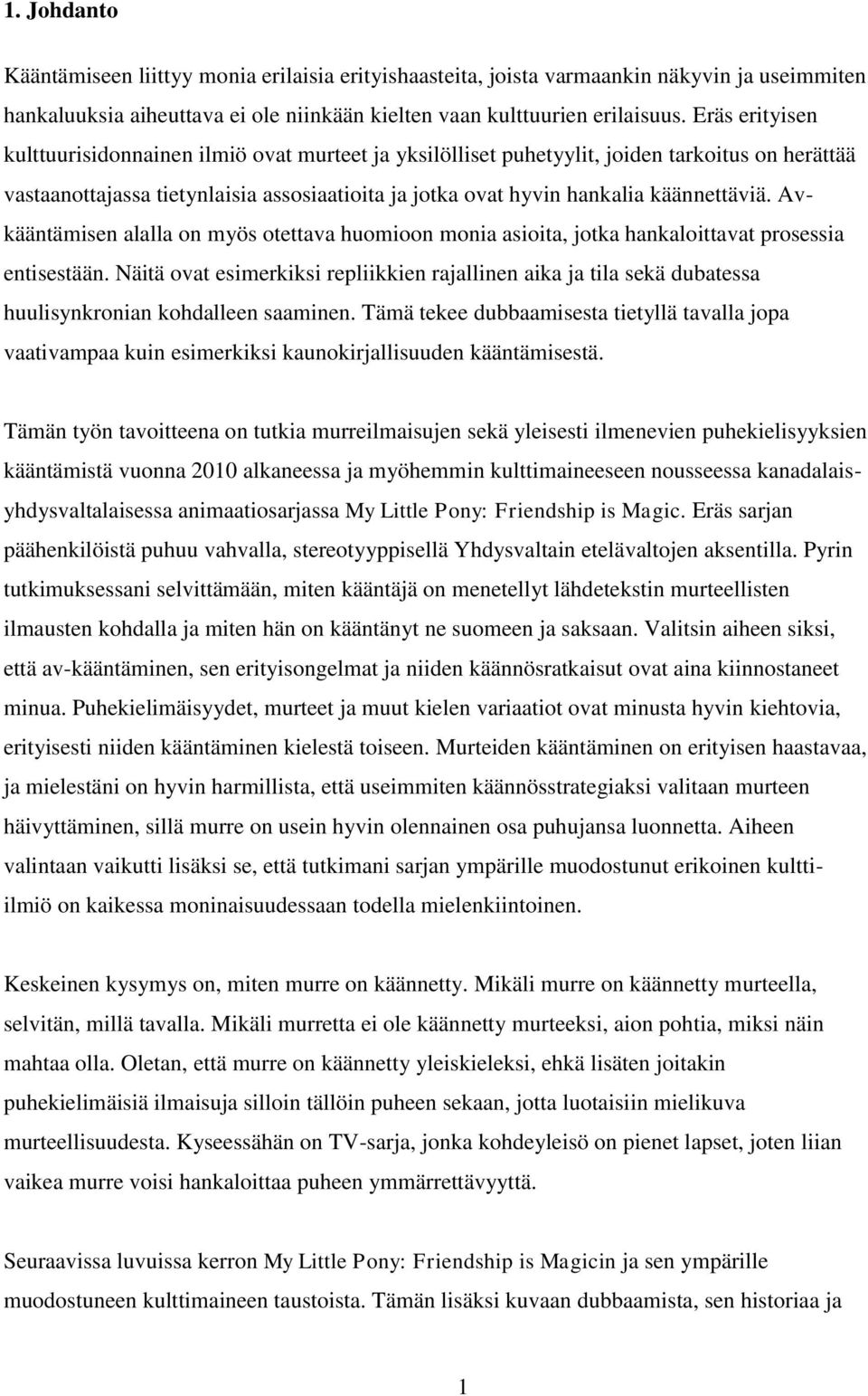 Avkääntämisen alalla on myös otettava huomioon monia asioita, jotka hankaloittavat prosessia entisestään.