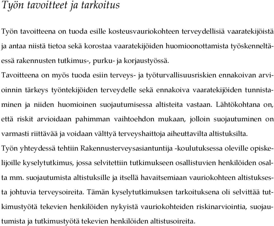 Tavoitteena on myös tuoda esiin terveys- ja työturvallisuusriskien ennakoivan arvioinnin tärkeys työntekijöiden terveydelle sekä ennakoiva vaaratekijöiden tunnistaminen ja niiden huomioinen